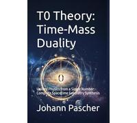 T0 Theory: Time-Mass Duality: Unified Physics from a Single Number: Complete Spacetime Geometry Synthesis