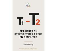 T1-T2: Se libérer du stress et de la peur en 3 minutes (Conscience Appliquée)