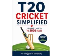T20 Cricket Simplified: A Beginner's Guide to the 2026 Rules: 23 (For the Love of Simplicity)