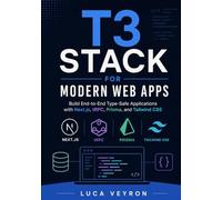T3 Stack for Modern Web Apps: Build End-to-End Type-Safe Applications with Next.js, tRPC, Prisma, and Tailwind CSS