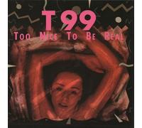 T99 - Too Nice To Be Real