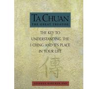 Ta Chuan: The Key to Understanding the I-Ching and Its Place in Your Life