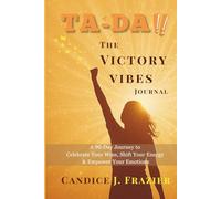 TA-DA!! The Victory Vibes Journal: A 90 Day Journey to Celebrate Your Wins, Shift your Energy & Empower Your Emotions