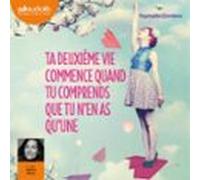 Ta Deuxième Vie Commence Quand Tu Comprends Que Tu Nen As Quune (audio