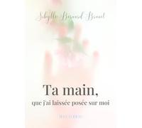 Ta main, que j'ai laissée posée sur moi