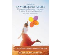 Ta Meilleure Alliée: Un système clair pour retrouver l’estime de soi… et la garder.