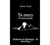 Ta mery (La terra amata): Rudimenti di Egittologia Vol. III - Medio Regno