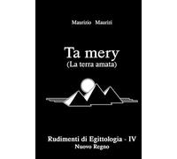 Ta mery (La terra amata): Rudimenti di Egittologia Vol. IV - Nuovo Regno