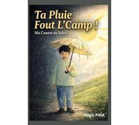 Ta pluie fout l'camp: Ma course au soleil