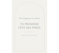 Ta première fête des pères: Le livre à remplir pour célébrer le père que tu es devenu - Cadeau tendre pour une première Fête des Pères