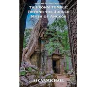Ta Prohm Temple: Beyond the Jungle Myth of Angkor: 8 (Angkor and the Khmer Empire)
