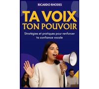 TA VOIX, TON POUVOIR: Stratégies et pratiques pour renforcer ta confiance vocale: 1 (Guide sur la voix)