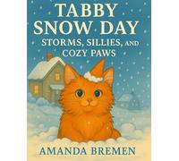 Tabby Snow Day: Storms, Sillies, and Cozy Paws (Tom’s Tales - Stories of Feral Cats, Friendship, and Finding Home)