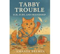 Tabby Trouble: Fur, Fury, and Friendship (Tom’s Tales - Stories of Feral Cats, Friendship, and Finding Home)