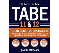 TABE 11 & 12 Study Guide for Levels A & D: 5 Full-Length Practice Tests, Step-by-Step Expert Explanations, and Strategies to Ace the Exam