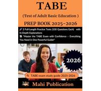 TABE (Test of Adult Basic Education ) PREP BOOK 2025-2026.: 2 Full-Length Practice Tests (100 Questions Each) with In-Depth Explanations "Master ... - Everything You Need in One Powerful Guide!"