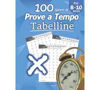 Tabelline: Prove a Tempo: Imparare le tabelline - Matematica per la scuola primaria - scuola elementare - Per la 3ª, 4ª e 5ª classe elementare (Età 8-10 Anni) Quaderno delle competenze