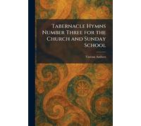 Tabernacle Hymns Number Three for the Church and Sunday School