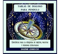 Tablas para Péndulo: Específicas para la búsqueda de objetos, mascotas y personas extraviadas o desaparecidas