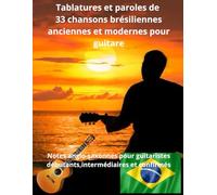 Tablatures et paroles pour guitare de chansons brésiliennes anciennes et modernes: Notes anglo-saxonnes pour guitaristes débutants, intermédiaires et confirmés