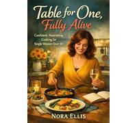 Table for One, Fully Alive: Confident, Nourishing Cooking for Single Women Over 40
