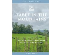 Table In The Mountains: Stories and Recipes from Intibucá and Beyond