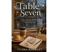Table Seven: A Cozy Small-Town Romance with Scones, Sketches, and a Table Reserved for Two