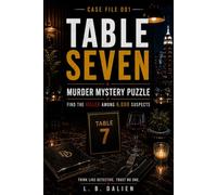 TABLE SEVEN: A Murder Mystery Logic Puzzle: Find the Killer Among 6,000 Suspects
