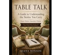 Table Talk: A Guide to Understanding the Stories You Carry (A Table Talk Series)