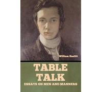 Table Talk: Essays on Men and Manners