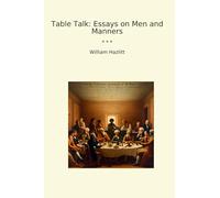 Table Talk: Essays on Men and Manners (Classic Books)