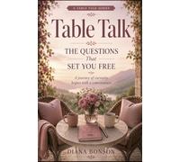 Table Talk: The Questions That Set You Free (A Table Talk Series)