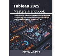 Tableau 2025 Mastery Handbook: A Step-by-Step Visual Analytics Guide for Students, Analysts, and Business Professionals to Build Job-Ready Dashboards ... 11 (embedded system, Programming Systems)