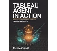 Tableau Agent in Action: Semantic Layers, Agentic Analytics, and the Future of AI-Driven BI: Tableau Pulse AI features, predictive analytics, ... and connecting Tableau to external LLM APIs