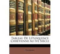 Tableau De Le̓loquence Chrétienne Au Ive Siècle