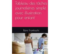 Tableau des tâches journalières simple avec illustration pour enfant qui rend autonome en peu de temps et qui donne du temps libre aux parents.: Liste ... un enfant. Chaque page correspond à un jour.