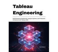 Tableau Engineering: Build Enterprise Dashboards, Analytics Systems, and Production BI Solutions with Tableau 2026