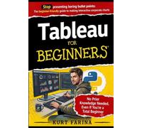 Tableau For Beginners: Stop presenting boring bullet points: The dummy-proof guide to making interactive corporate charts (Programming for beginners)