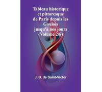 Tableau historique et pittoresque de Paris depuis les Gaulois jusqu’à nos jours (Volume 2/8)