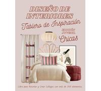 Tablero de Inspiración para Diseño de Interiores - Edición Juvenil: Chicas.: Libro para Recortar y Crear Collages con más de 340 elementos.