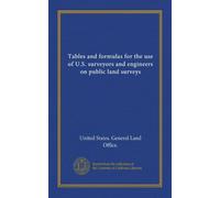 Tables and formulas for the use of U.S. surveyors and engineers on public land surveys