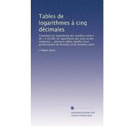 Tables de logarithmes à cinq décimales: Contenant les logarithmes des nombres entiers de 1 à 10,000, les logarithmes des sinus et des tangentes ... ... grand nombre de formules et de nombres utiles