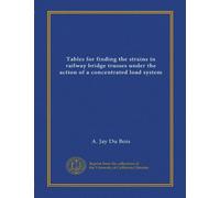 Tables for finding the strains in railway bridge trusses under the action of a concentrated load system