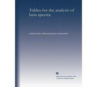 Tables for the analysis of beta spectra: Volume 1