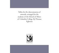 Tables for the determination of minerals, arranged for the students of the School of Mines of Columbia College. By Thomas Egleston
