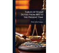 Tables of Stamp Duties From 1815 to the Present Time