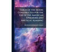 Tables of the Moon; Constructed for the Use of the American Ephemeris and Anutical Almanac
