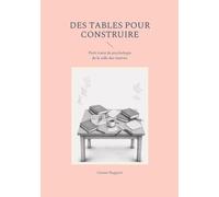 Tables pour construire: Petit traite de psychologie de