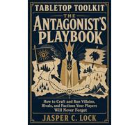 Tabletop Toolkit: The Antagonist’s Playbook: How to Craft and Run Villains, Rivals, and Factions Your Players Will Never Forget