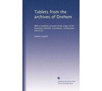 Tablets from the Archives of Drehem. With a complete account of the Origin of the Sumerian Calendar, Translation, Commentary and 23 Plates.